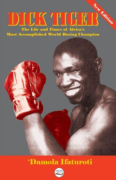 Produktbild: Dick Tiger The Life and Times of Africa's Most Accomplished World Boxing Champion