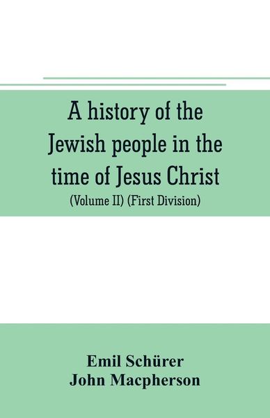 Produktbild: A history of the Jewish people in the time of Jesus Christ (Volume II) (First Division) Political History of Palestine, from B.C. 175 to A.D. 135.