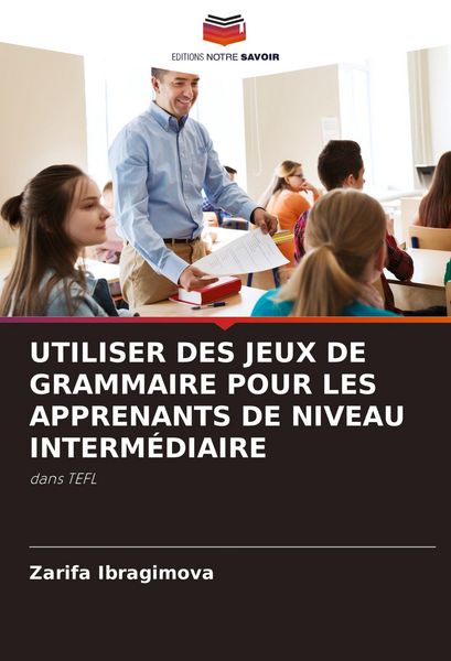 Produktbild: UTILISER DES JEUX DE GRAMMAIRE POUR LES APPRENANTS DE NIVEAU INTERM&Eacute;DIAIRE