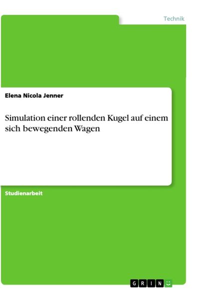 Simulation einer rollenden Kugel auf einem sich bewegenden Wagen, Taschenbuch von Elena Nicola Jenner, GRIN, 9783346140449