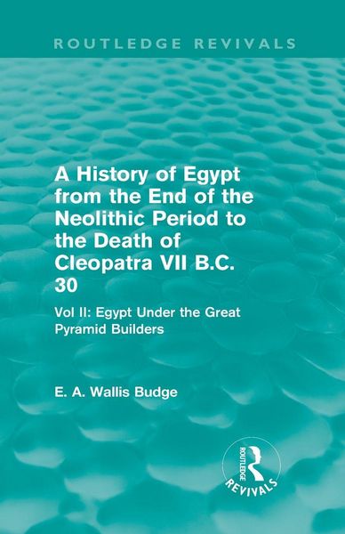 Produktbild: A History of Egypt from the End of the Neolithic Period to the Death of Cleopatra VII B.C. 30 (Routledge Revivals)