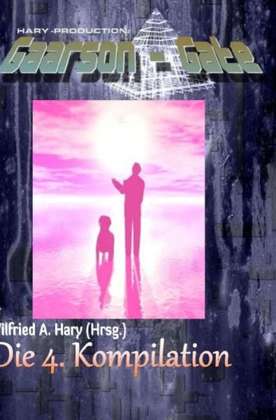 GAARSON-GATE Kompilation / GAARSON-GATE: Die 4. Kompilation, Taschenbuch von Wilfried A. Hary, Epubli, 9783748517191