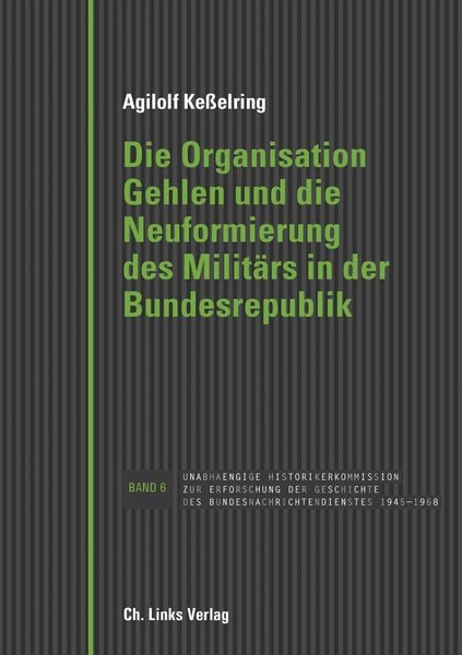 Die Organisation Gehlen und die Neuformierung des Militärs in der Bundesrepublik