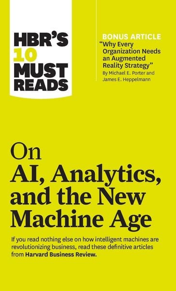 Produktbild: Hbr's 10 Must Reads on Ai, Analytics, and the New Machine Age (with Bonus Article Why Every Company Needs an Augmented Reality Strategy by Michael E. Porter and James E. Heppelmann)