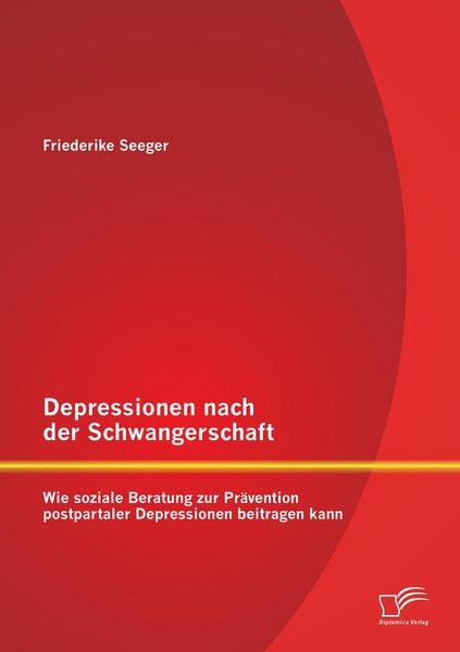 Produktbild: Depressionen nach der Schwangerschaft: Wie soziale Beratung zur Pr&auml;vention postpartaler Depressionen beitragen kann