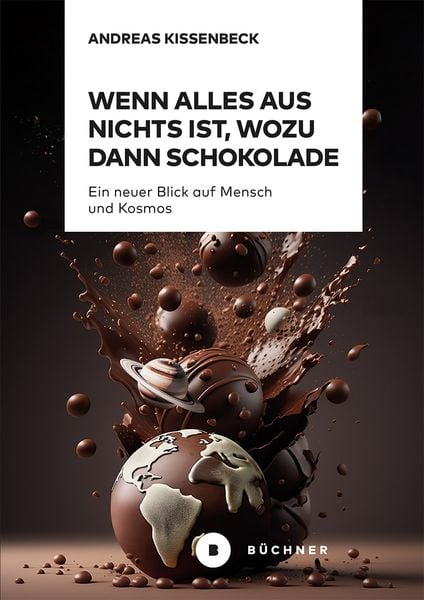Produktbild: Wenn Alles aus Nichts ist, wozu dann Schokolade