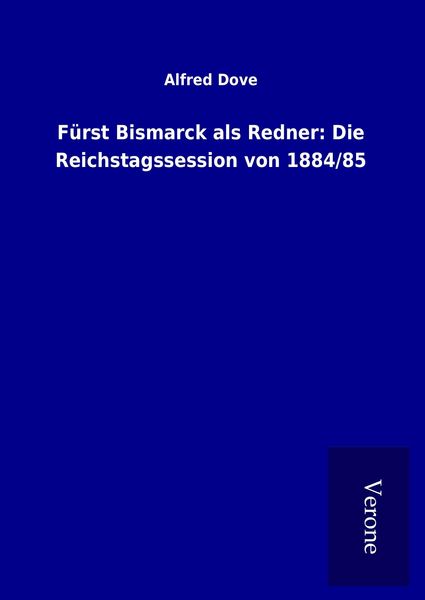 Produktbild: F&uuml;rst Bismarck als Redner: Die Reichstagssession von 1884/85