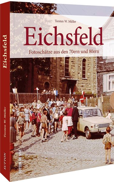 Eichsfeld, Taschenbuch von Torsten W. Müller, Sutton, 978-3-96303-456-5