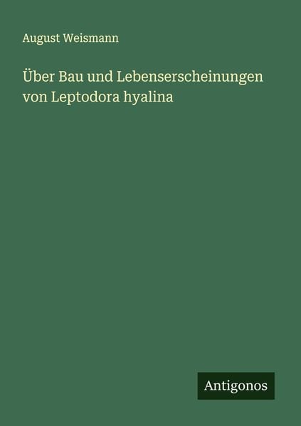 Über Bau und Lebenserscheinungen von Leptodora hyalina, Taschenbuch von August Weismann, Antigonos Verlag, 9783386348867