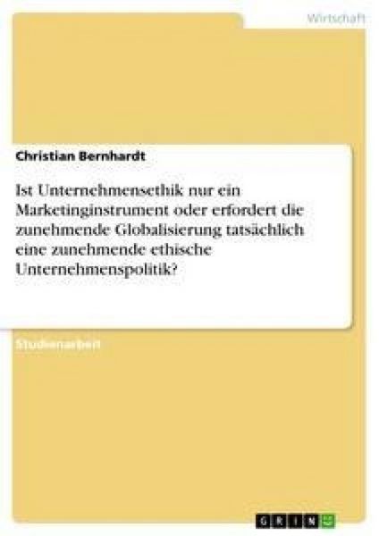Produktbild: Ist Unternehmensethik nur ein Marketinginstrument oder erfordert die zunehmende Globalisierung tats&auml;chlich eine zunehmende ethische Unternehmenspolitik?