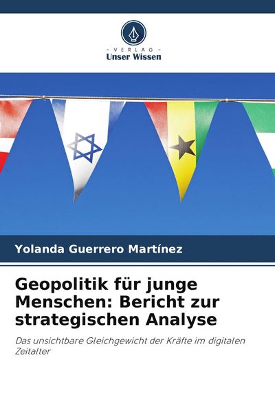 Geopolitik für junge Menschen: Bericht zur strategischen Analyse, Taschenbuch von Yolanda Guerrero Martínez, Verlag Unser Wissen, 9786202123020