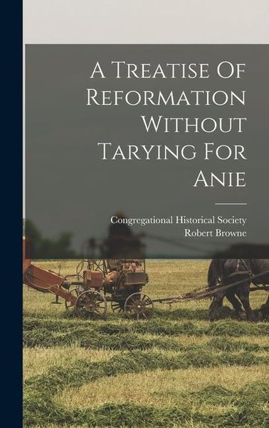 Produktbild: A Treatise Of Reformation Without Tarying For Anie