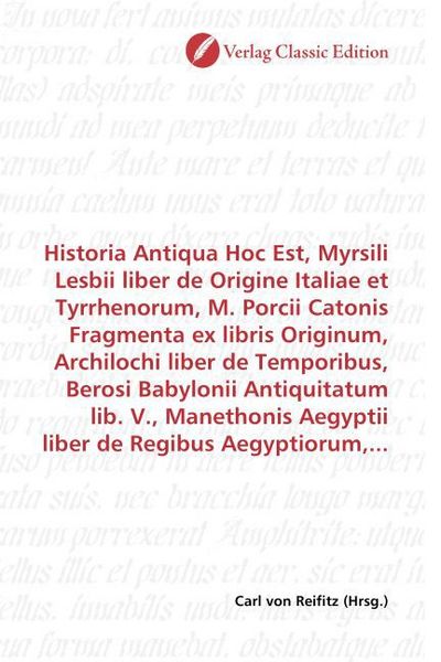 Produktbild: Historia Antiqua Hoc Est, Myrsili Lesbii liber de Origine Italiae et Tyrrhenorum, M. Porcii Catonis Fragmenta ex libris Originum, Archilochi liber de