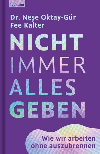 Produktbild: Nicht immer alles geben. Wie wir arbeiten ohne auszubrennen