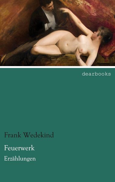 Feuerwerk, Taschenbuch von Frank Wedekind, Dearbooks, 9783954558384