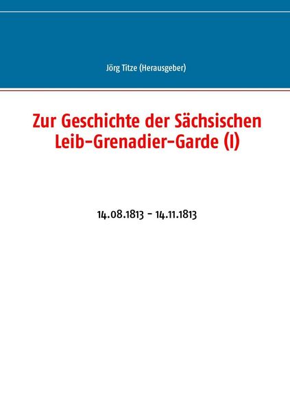 Produktbild: Zur Geschichte der S&auml;chsischen Leib-Grenadier-Garde (I)
