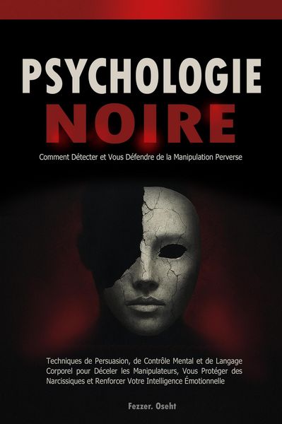 Produktbild: Psychologie Noire: Comment D&eacute;tecter et Vous D&eacute;fendre de la Manipulation Perverse - Techniques de Persuasion, de Contr&ocirc;le Mental et de Langage Corporel