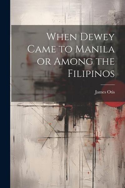 Produktbild: When Dewey Came to Manila or Among the Filipinos