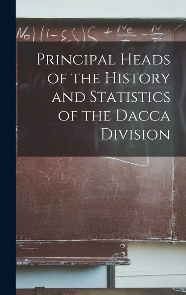 Produktbild: Principal Heads of the History and Statistics of the Dacca Division