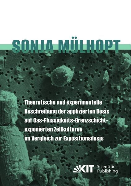 Produktbild: Theoretische und experimentelle Beschreibung der applizierten Dosis auf Gas-Fl&uuml;ssigkeits- Grenzschicht-exponierten Zellkulturen im Vergleich zur Expositionsdosis