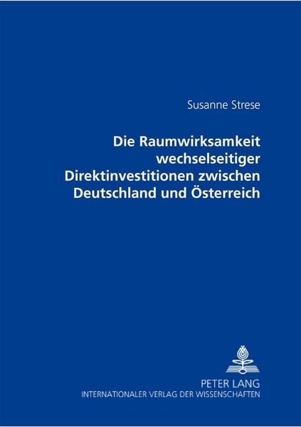 Produktbild: Die Raumwirksamkeit wechselseitiger Direktinvestitionen zwischen Deutschland und &Ouml;sterreich