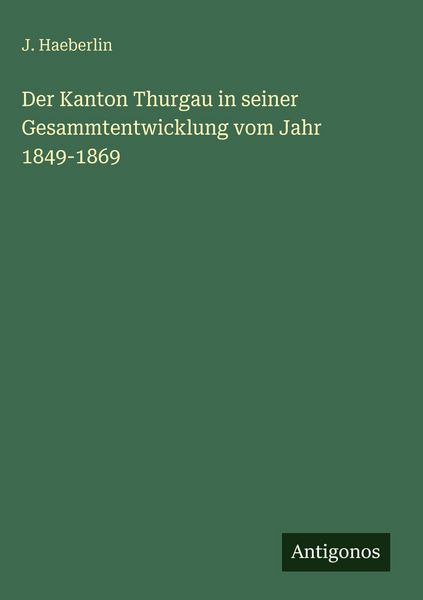 Produktbild: Der Kanton Thurgau in seiner Gesammtentwicklung vom Jahr 1849-1869