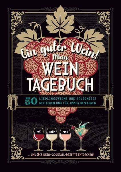 Produktbild: Ein guter Wein! Mein Weintagebuch - Das Notizbuch rund um deine Lieblingsweine und ein sch&ouml;nes Geschenk f&uuml;r alle Weinliebhaber! Plus 20 feine Cocktail-Rezepte mit Wein