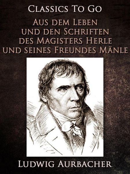 Produktbild: Aus dem Leben und den Schriften des Magisters Herle, und seines Freundes M&auml;nle