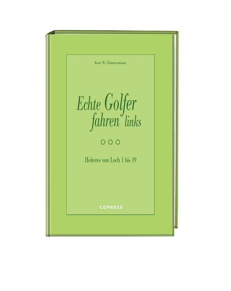 Echte Golfer fahren links, Gebundene Ausgabe von Kurt W. Zimmermann, Copress, 978-3-7679-0993-9