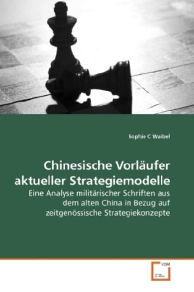 Waibel, S: Chinesische Vorläufer aktueller Strategiemodelle, Taschenbuch von Sophie C. Waibel, VDM, 9783639217742