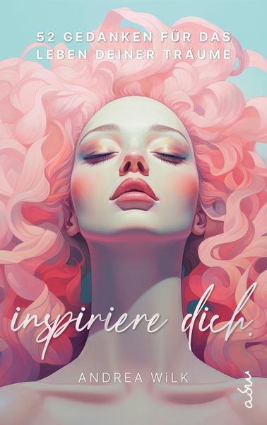 Produktbild: Inspiriere dich. // 52 Gedanken f&uuml;r das Leben deiner Tr&auml;ume.