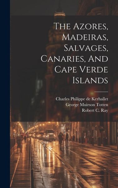 Produktbild: The Azores, Madeiras, Salvages, Canaries, And Cape Verde Islands