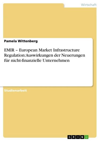 Produktbild: EMIR - European Market Infrastructure Regulation: Auswirkungen der Neuerungen f&uuml;r nicht-finanzielle Unternehmen