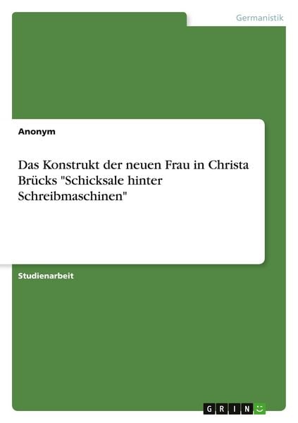 Produktbild: Das Konstrukt der neuen Frau in Christa Br&uuml;cks "Schicksale hinter Schreibmaschinen"