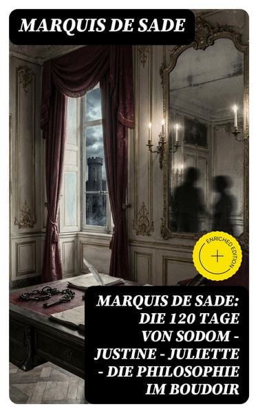 Produktbild: Marquis de Sade: Die 120 Tage von Sodom - Justine - Juliette - Die Philosophie im Boudoir