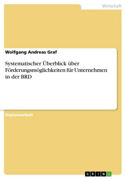 Produktbild: Systematischer &Uuml;berblick &uuml;ber F&ouml;rderungsm&ouml;glichkeiten f&uuml;r Unternehmen in der BRD