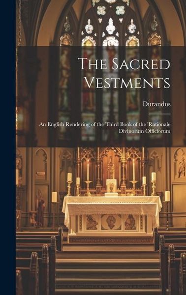 Produktbild: The Sacred Vestments: An English Rendering of the Third Book of the 'Rationale Divinorum Officiorum