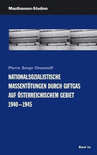 Nationalsozialistische Massentötungen durch Giftgas auf österreichischem Gebiet 1940-1945, Taschenbuch von Pierre S. Choumoff, Bundesanstalt