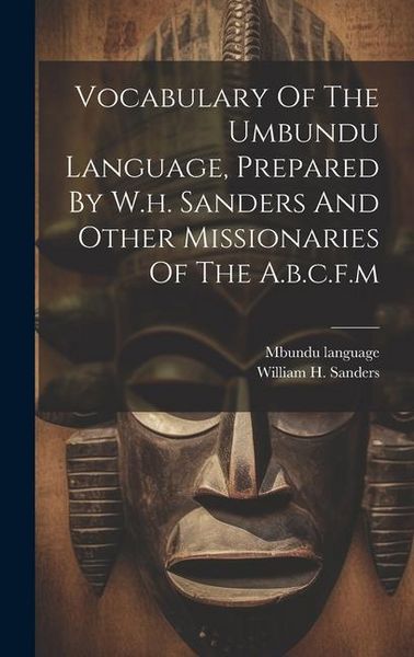 Produktbild: Vocabulary Of The Umbundu Language, Prepared By W.h. Sanders And Other Missionaries Of The A.b.c.f.m