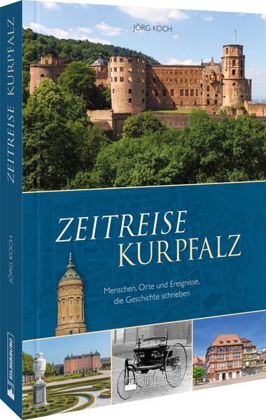 Zeitreise Kurpfalz, Gebundene Ausgabe von Jörg Koch, Silberburg, 978-3-8425-2402-6