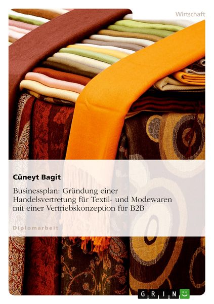 Produktbild: Businessplan: Gr&uuml;ndung einer Handelsvertretung f&uuml;r Textil- und Modewaren mit einer Vertriebskonzeption f&uuml;r B2B