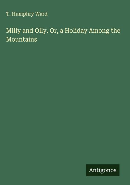 Produktbild: Milly and Olly. Or, a Holiday Among the Mountains