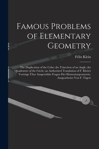 Produktbild: Famous Problems of Elementary Geometry: The Duplication of the Cube; the Trisection of an Angle; the Quadrature of the Circle; an Authorized Translati