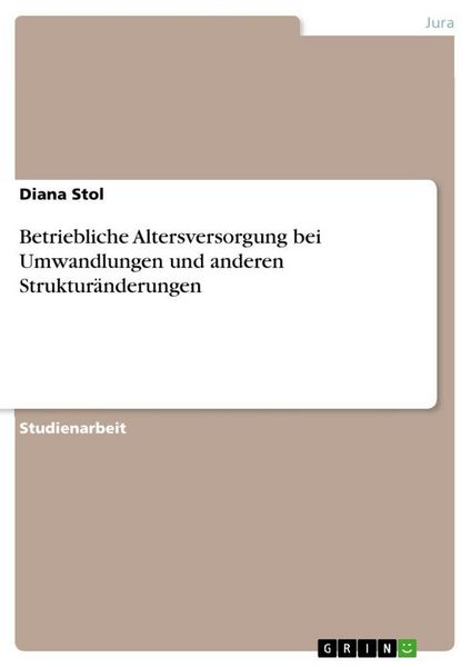 Betriebliche Altersversorgung bei Umwandlungen und anderen Strukturänderungen, Taschenbuch von Diana Stol, GRIN, 9783640369980
