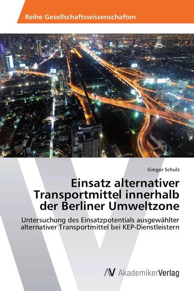 Einsatz alternativer Transportmittel innerhalb der Berliner Umweltzone, Taschenbuch von Gregor Schulz, AV Akademikerverlag, 9783639462043