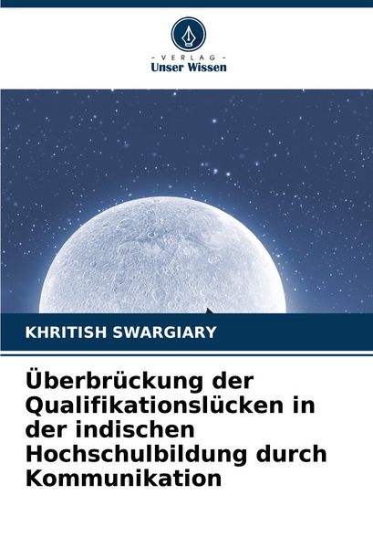 Überbrückung der Qualifikationslücken in der indischen Hochschulbildung durch Kommunikation, Taschenbuch von Khritish Swargiary, Verlag Unser Wissen,