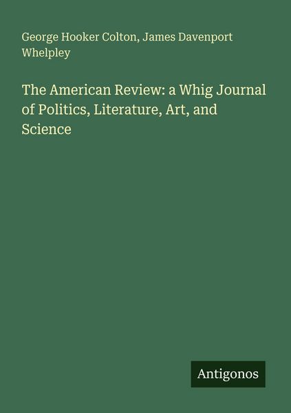 Produktbild: The American Review: a Whig Journal of Politics, Literature, Art, and Science