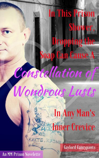 Produktbild: In This Prison Shower, Dropping the Soap Can Cause a Constellation of Wondrous Lusts in Any Man's Inner Crevice: An MM Prison Novelette