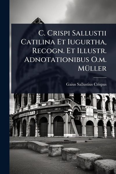 Produktbild: C. Crispi Sallustii Catilina Et Iugurtha, Recogn. Et Illustr. Adnotationibus O.m. M&Atilde;1/4ller