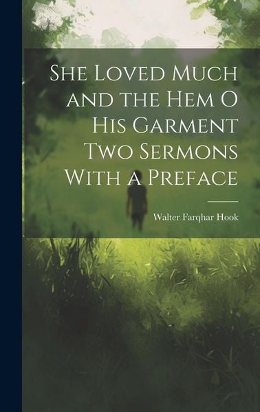 Produktbild: She Loved Much and the Hem o his Garment Two Sermons With a Preface